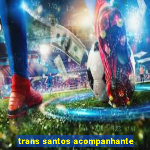 trans santos acompanhante